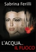 La locandina di L'acqua...il fuoco