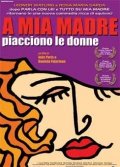La locandina di A mia madre piacciono le donne