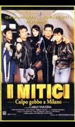 Locandina di I mitici - Colpo gobbo a Milano