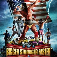 La locandina di Bigger, Stronger, Faster* 