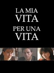 La locandina di La mia vita per una vita