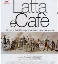 La locandina di Latta e Cafè - Riccardo Dalisi, Napoli e il teatro della decrescita