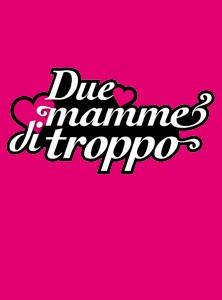 Due mamme di troppo (Serie TV 2010) trama, cast, foto, news