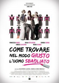 Locandina di Come trovare nel modo giusto l'uomo sbagliato