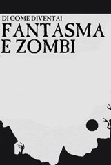 Un poster della web series Di come diventai Fantasma e Zombi