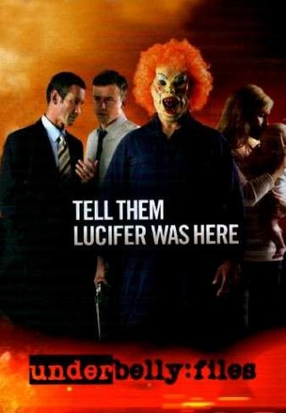 Underbelly Files: Tell Them Lucifer Was Here: la locandina del film