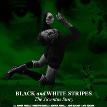 La locandina di Black and White Stripes: The Juventus Story