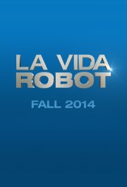 La locandina di La Vida Robot