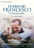 Locandina di Chiamatemi Francesco - Il Papa della gente