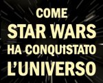 'Come Star Wars ha conquistato l'Universo', ecco il libro sul fenomeno