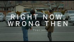 Right Now, Wrong Then - Trailer