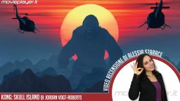 Kong: Skull Island - Video recensione