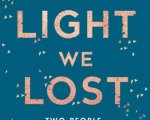 The Light We Lost: il romanzo di Jill Santopolo diventa un film