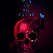 Locandina di Too Old To Die Young 