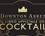 Downton Abbey: arriva il libro ufficiale dei cocktail per i fan della serie