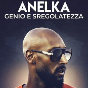 Locandina di Anelka: genio e sregolatezza