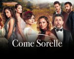 Come sorelle: la trama dell'ultima puntata, stasera su Canale 5