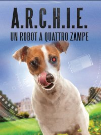 Locandina di A.R.C.H.I.E. - Un robot a quattro zampe