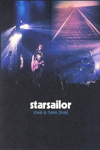 Locandina di Starsailor - Love Is Here (Live)