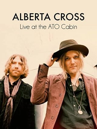 Locandina di Alberta Cross - Live At The ATO Cabin