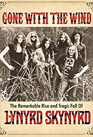 Locandina di Gone with the Wind: The Remarkable Rise and Tragic Fall of Lynyrd Skynyrd