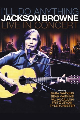 Locandina di Jackson Browne: I'll Do Anything - Live In Concert