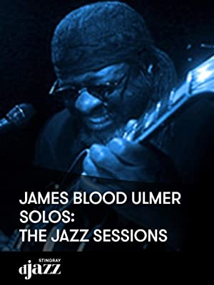 Locandina di James Blood Ulmer: Solos - The Jazz Sessions