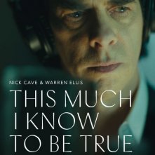 Locandina di Nick Cave - This Much I Know To Be True