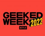 Netflix Geeked Week: tutti dettagli sull'evento in streaming, dal calendario a dove è possibile vederlo