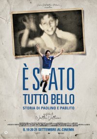 Locandina di È stato tutto bello - Storia di Paolino e di Pablito