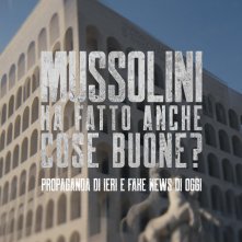 Locandina di Mussolini ha fatto anche cose buone? Propaganda di ieri e fake news di oggi