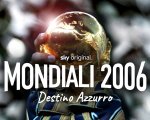 Mondiali 2006 - Destino Azzurro: la nuova docu-serie Sky Original sulla storica vittoria italiana