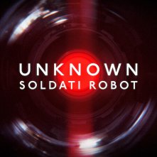 Locandina di Unknown: Soldati robot