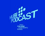 MUBI e Chora Media annunciano il podcast MUBI Podcast: voci italiane contemporanee
