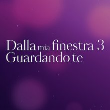 Locandina di Dalla mia finestra 3: Guardando te