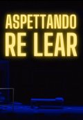 Locandina di Aspettando Re Lear