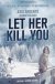 Let her kill you