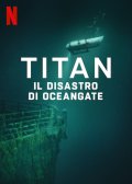 Locandina di Titan: il disastro di OceanGate