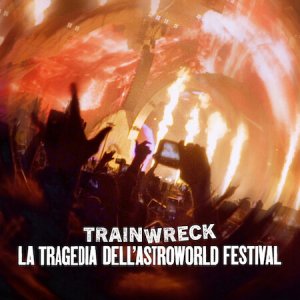 Locandina di Trainwreck: la tragedia dell'Astroworld Festival